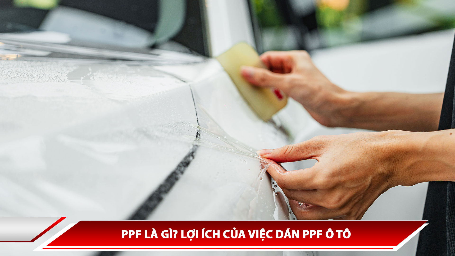 PPF là gì? Lợi ích của việc dán PPF ô tô