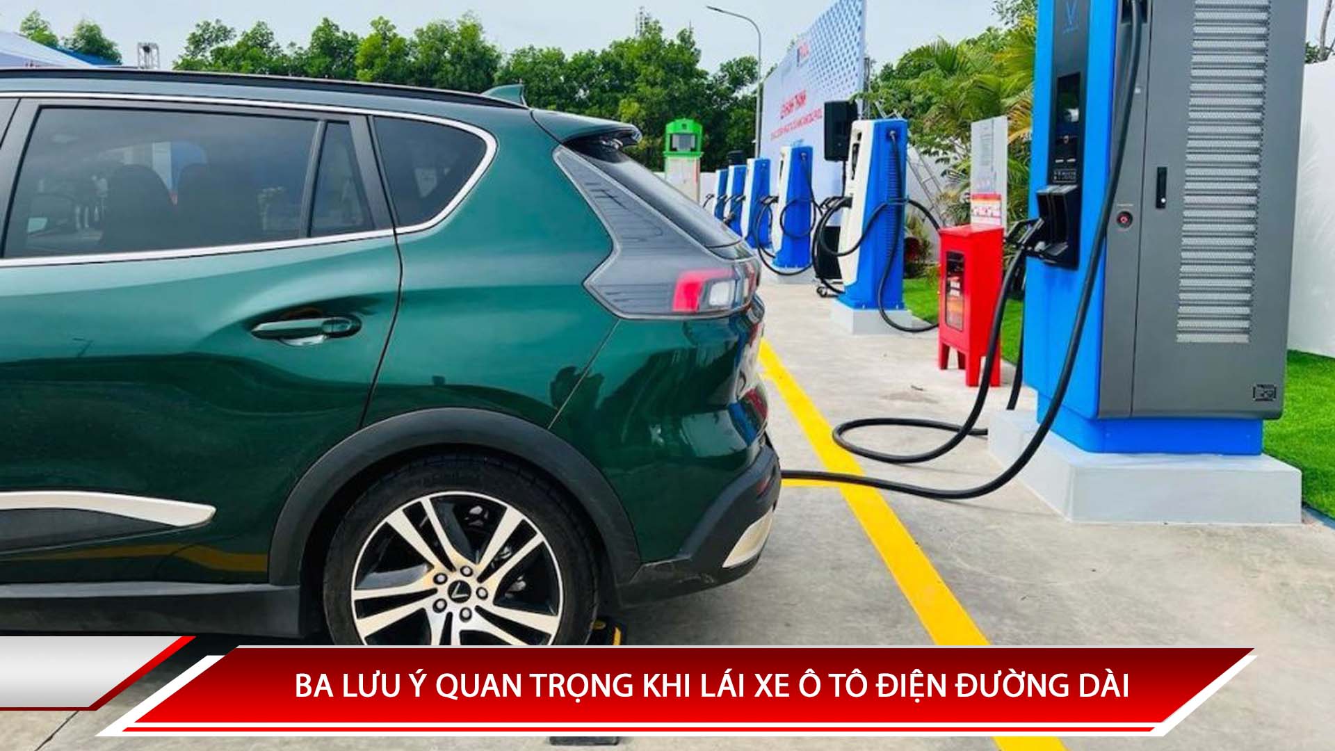 Ba lưu ý quan trọng khi lái xe ô tô điện đường dài