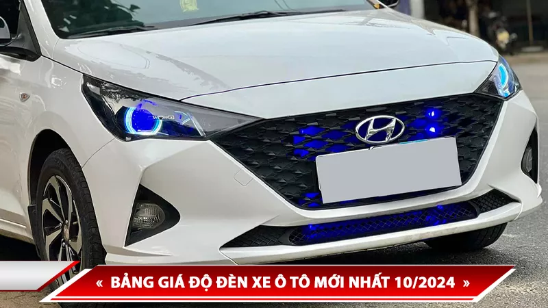 BẢNG GIÁ ĐỘ ĐÈN XE Ô TÔ MỚI NHẤT 10/2024