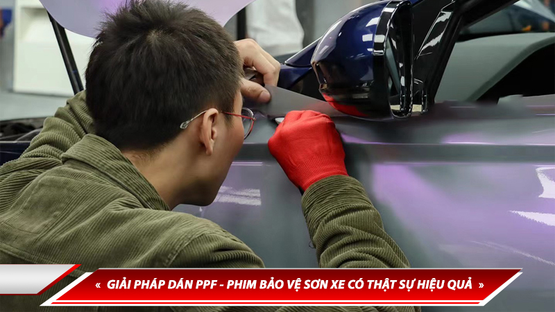 GIẢI PHÁP DÁN PPF - PHIM BẢO VỆ SƠN XE CÓ THẬT SỰ HIỆU QUẢ