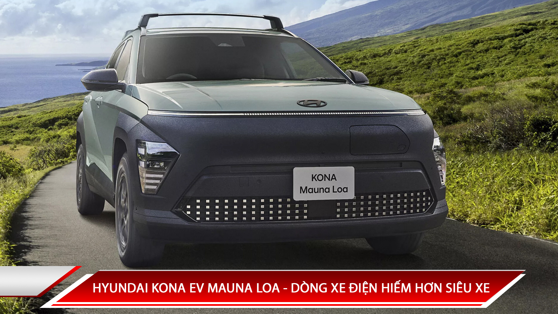 HYUNDAI KONA EV MAUNA LOA - DÒNG XE ĐIỆN HIẾM HƠN SIÊU XE