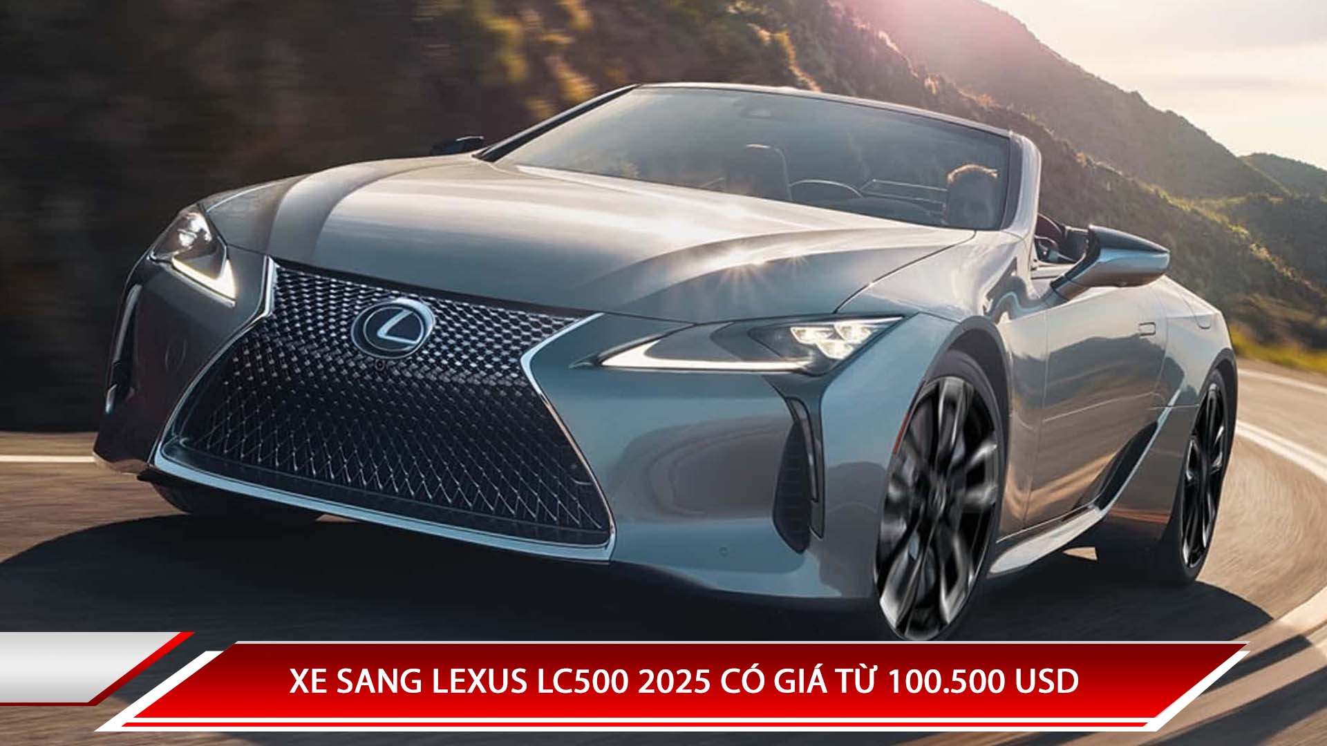 XE SANG LEXUS LC500 2025 CÓ GIÁ TỪ 100.500 USD