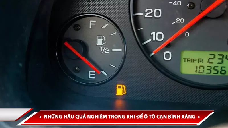 NHỮNG HẬU QUẢ NGHIÊM TRỌNG KHI ĐỂ Ô TÔ CẠN BÌNH XĂNG