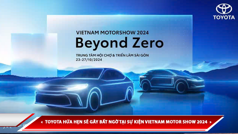 TOYOTA HỨA HẸN SẼ GÂY BẤT NGỜ TẠI SỰ KIỆN VIETNAM MOTOR SHOW 2024