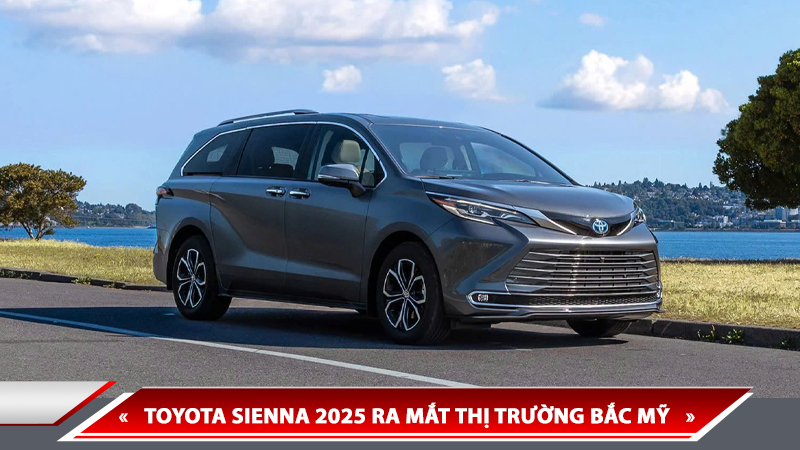 TOYOTA SIENNA 2025 RA MẮT - “THÁCH THỨC” KIA CARNIVAL VỚI NHIỀU TÍNH NĂNG THỰC TIỄN