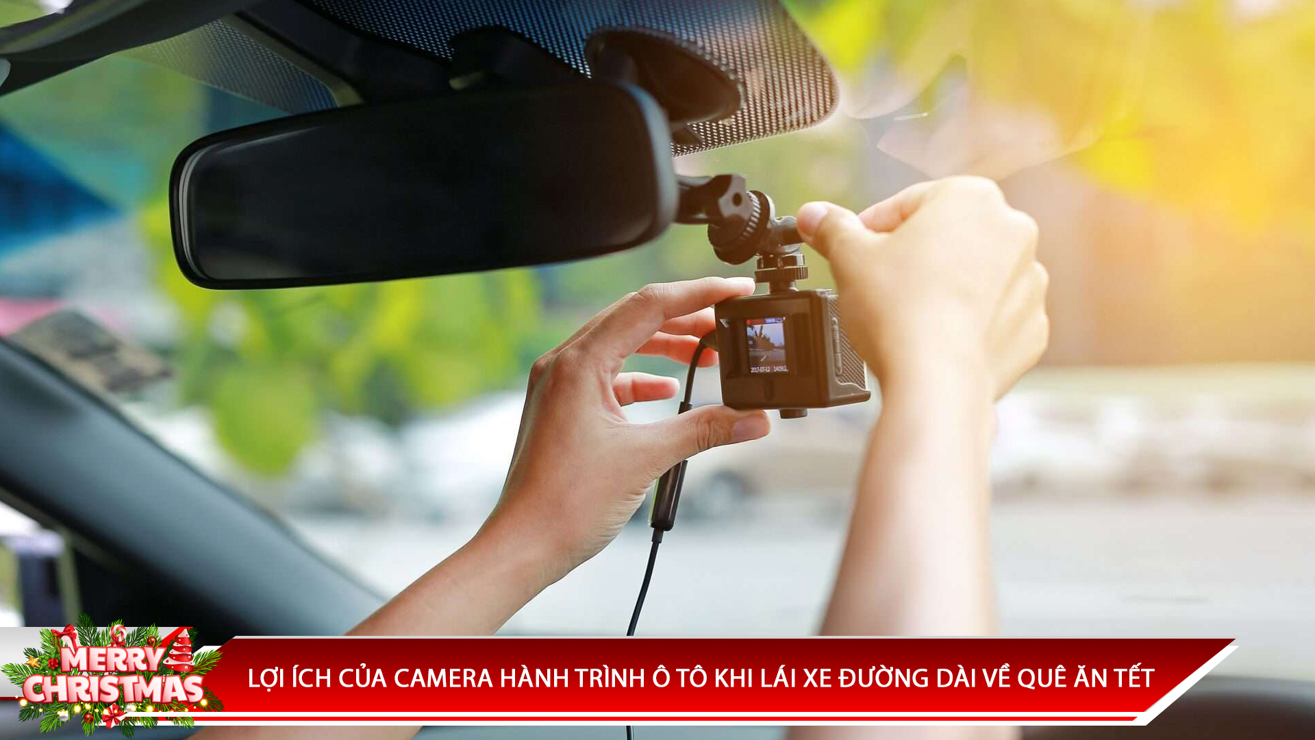LỢI ÍCH CỦA CAMERA HÀNH TRÌNH Ô TÔ KHI LÁI XE ĐƯỜNG DÀI VỀ QUÊ ĂN TẾT