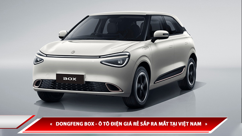 DONGFENG BOX - Ô TÔ ĐIỆN GIÁ RẺ SẮP RA MẮT TẠI VIỆT NAM