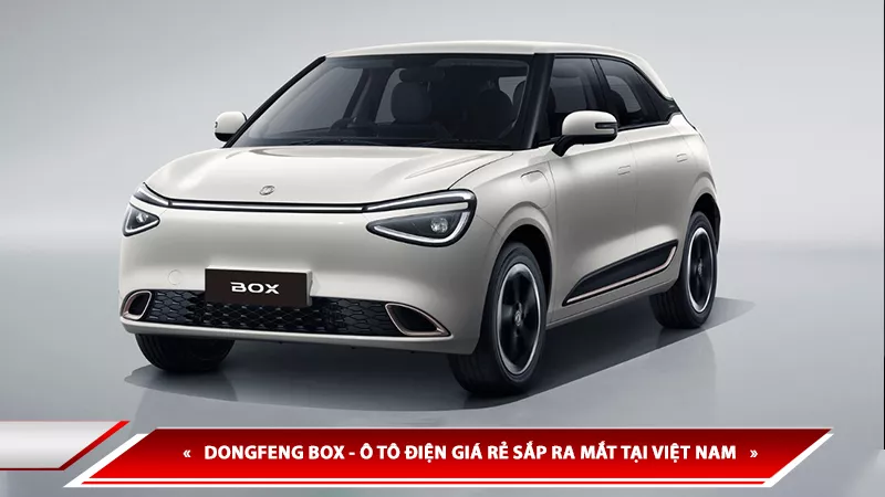DONGFENG BOX - Ô TÔ ĐIỆN GIÁ RẺ SẮP RA MẮT TẠI VIỆT NAM