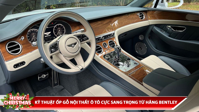KỸ THUẬT ỐP GỖ NỘI THẤT Ô TÔ CỰC SANG TRỌNG TỪ HÃNG BENTLEY
