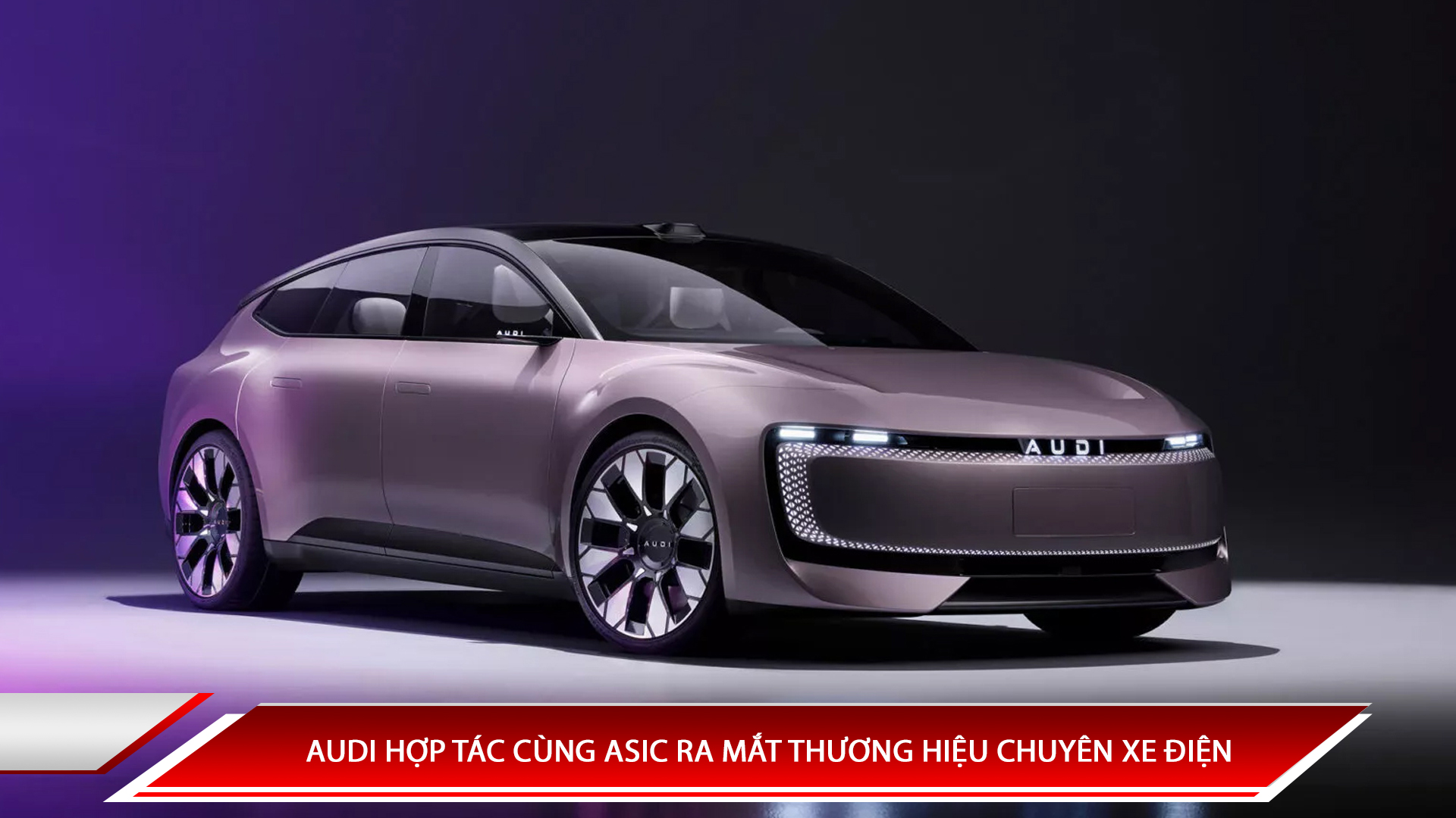 AUDI HỢP TÁC CÙNG ASIC RA MẮT THƯƠNG HIỆU CHUYÊN XE ĐIỆN