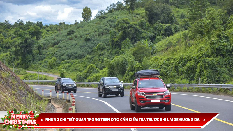 NHỮNG CHI TIẾT QUAN TRỌNG TRÊN Ô TÔ CẦN KIỂM TRA TRƯỚC KHI LÁI XE ĐƯỜNG DÀI
