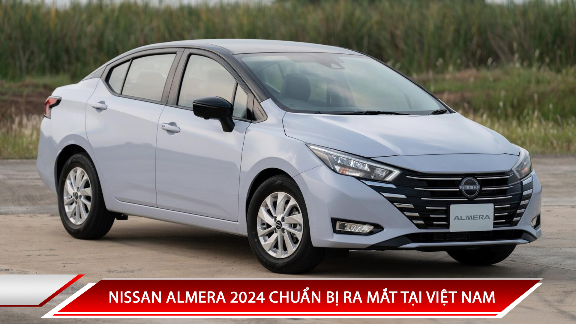 NISSAN ALMERA 2024 CHUẨN BỊ RA MẮT TẠI VIỆT NAM