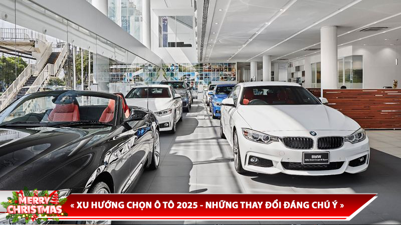 XU HƯỚNG CHỌN Ô TÔ 2025 - NHỮNG THAY ĐỔI ĐÁNG CHÚ Ý