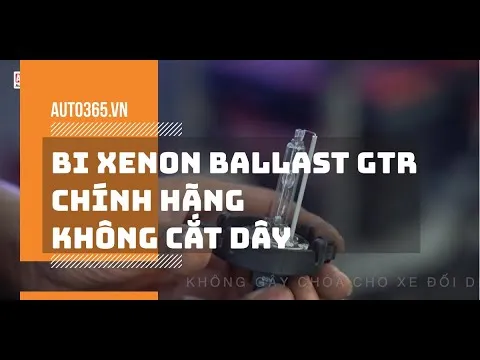 Bi xenon ballast GTR chính hãng - Công nghệ nâng cấp ánh sáng cho ô tô KHÔNG CẮT DÂY