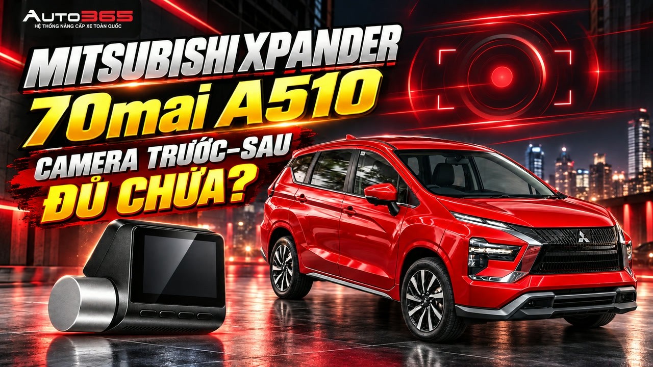 Mitsubishi Xpander 2024 Lap Camera Hanh Trinh 70mai A510 Vi Sao Can Them Camera